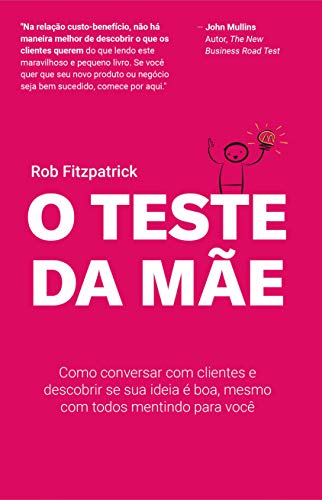 Télécharger O Teste da Mãe: Como conversar com clientes e descobrir se sua ideia é boa, mesmo com todos mentin Livre PDF Gratuit