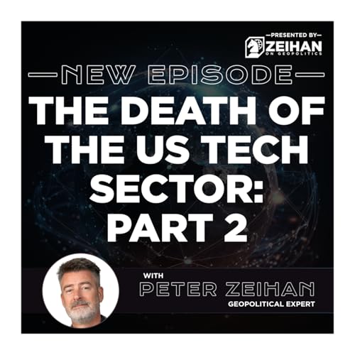 The Death of the US Tech Sector: Part 2 || Peter Zeihan