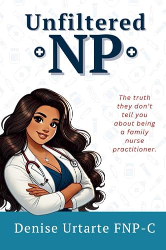 Unfiltered NP: The Truth They Don’t Tell You About Being a Family Nurse Practitioner