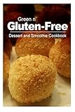 Green n' Gluten-Free - Dessert and Smoothie Cookbook: Gluten-Free cookbook series for the real Gluten-Free diet eaters