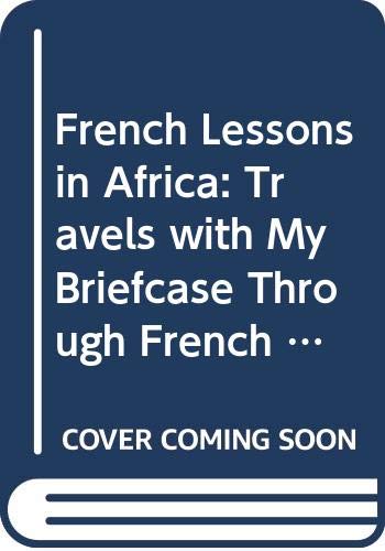 French Lessons in Africa: Travels with My Brief... 0316903299 Book Cover