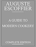 Escoffier : A Guide to Modern Cookery: complete edition