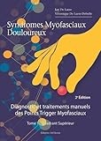  Syndromes Myofasciaux Douloureux: Diagnostic et traitements manuels des Points Trigger Myofasciaux