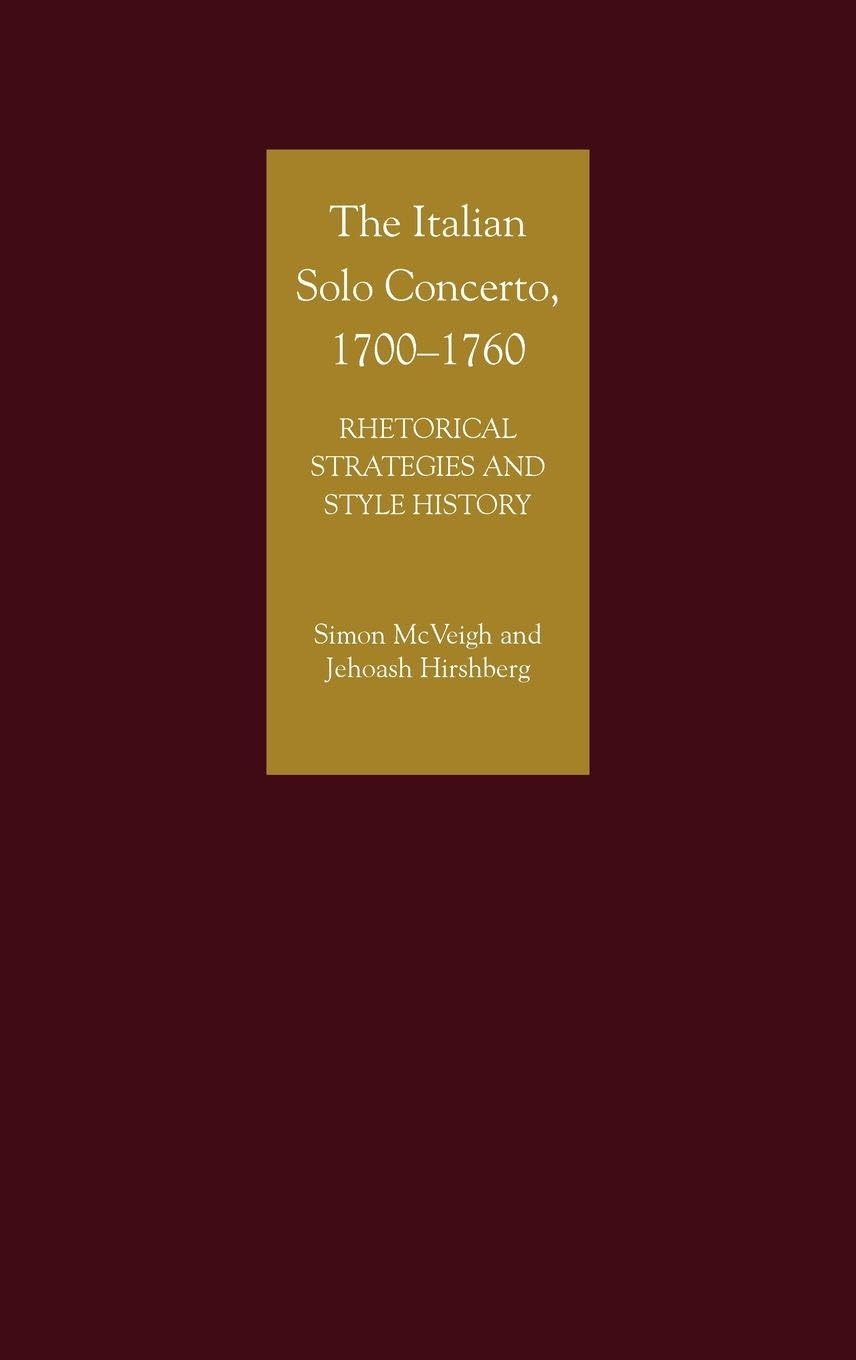 The Italian Solo Concerto, 1700-1760: Rhetorical Strategies and Style History