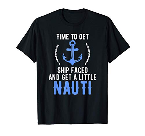 Time To Get Ship Faced And Get a Little Nauti Boating Pun Maglietta