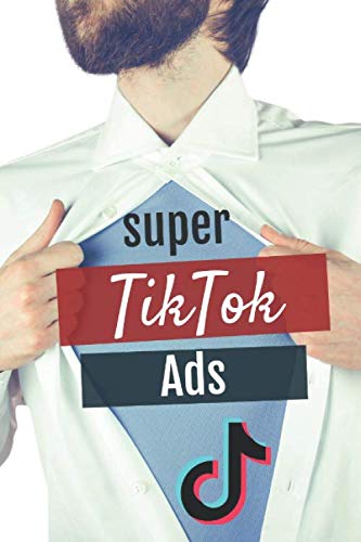 Super Tiktok Ads El manual definitivo para dominar los anuncios en TikTok (Spanish Edition)