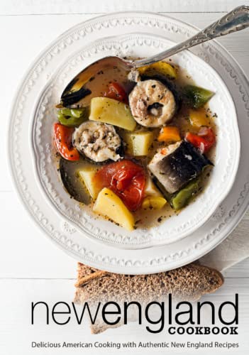 New England Cookbook: Delicious American Cooking With Authentic New England Recipes