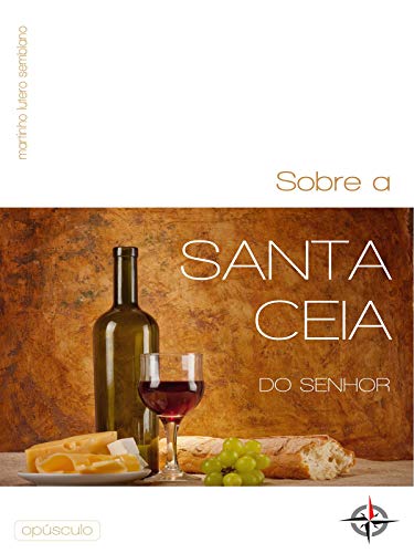 Sobre A Santa Ceia Do Senhor Opusculo Portuguese Edition Ebook Lutero Semblano Martinho Amazon In Kindle Store