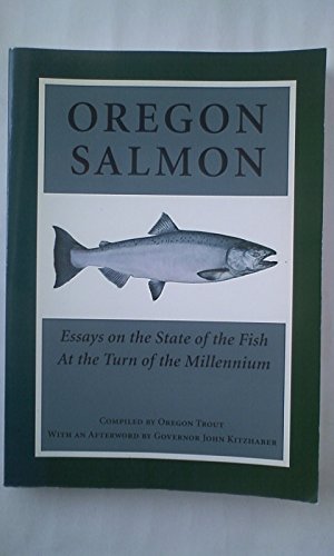 Oregon Salmon: Essays on the State of the Fish at the Turn of the Millennium