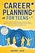 Career Planning for Teens: A Teens Guide to Self-Discovery, Smart Decision Making and Overcoming Challenges on the Journey to a Successful and Bright Future (Teen Spark)