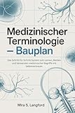 Medizinischer Terminologie - Bauplan: Das Schritt-für-Schritt-System zum Lernen, Merken und Verwenden medizinischer Begriffe mit Selbstvertrauen. (Be a Medical Expert 2)