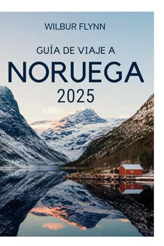 GUÍA DE VIAJE A NORUEGA 2025: Descubra la tierra de los fiordos, el sol de medianoche y las auroras boreales