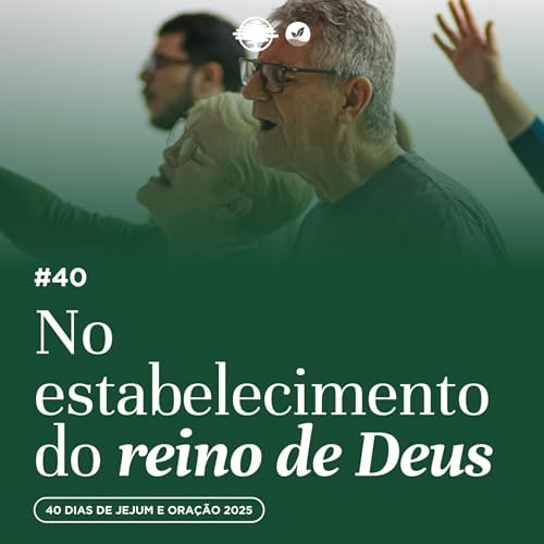 #40 - No estabelecimento do reino de Deus | Jejum de 40 dias