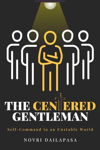 The Centered Gentleman: Self-Command in an Unstable World