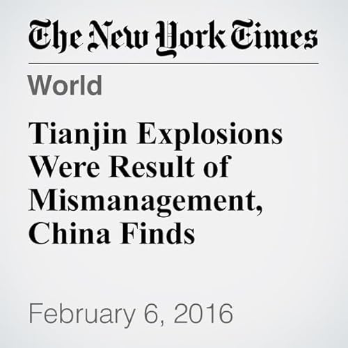 Tianjin Explosions Were Result of Mismanagement, China Finds cover art