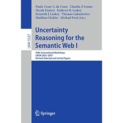 Uncertainty Reasoning for the Semantic Web I: ISWC International Workshop, URSW 2005-2007, Revised Selected and Invited Papers: 5327