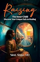 Raising The Inner Child: Discover Your Unique Path to Healing 1965092004 Book Cover