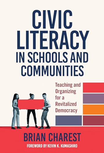 Civic Literacy in Schools and Communities: Teaching and Organizing for a Revitalized Democracy