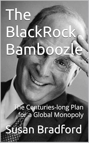 The BlackRock Bamboozle: The Centuries-long Plan for a Global Monopoly (English Edition)