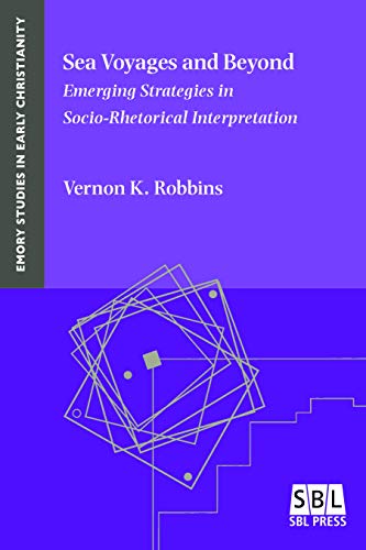 Sea Voyages and Beyond: Emerging Strategies in Socio-Rhetorical Interpretation (Emory Studies in Early Christianity Book 14) (English Edition)