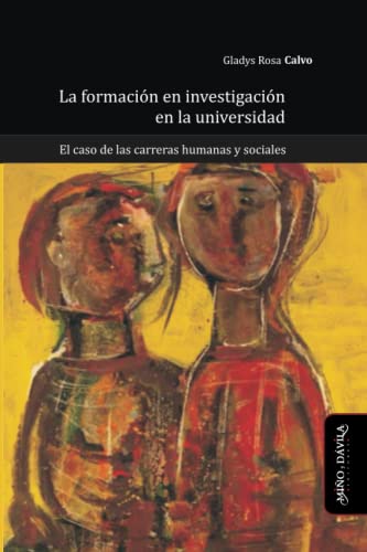 La formación en investigación en la universidad: El caso de las carreras humanas y sociales: 25...