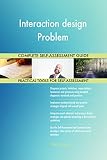 Interaction design Problem All-Inclusive Self-Assessment - More than 700 Success Criteria, Instant Visual Insights, Comprehensive Spreadsheet Dashboard, Auto-Prioritized for Quick Results