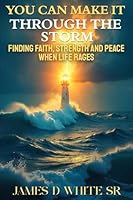 You Can Make It Through the Storm: Finding Faith, Strength, and Peace When Life Rages B0G4V4KWWM Book Cover