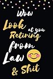  Wow Look at You Retiring from Law & Shit: Blank Lined Notebook Diary Journal with Calendar Snarky Sarcastic Farewell Funny Retirement Gag Gifts present 6 X 9 Lined Journal and Blank Pages 120 Pages