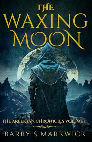 The Waxing Moon (The Areekyan Chronicles Volume 1): A new epic fantasy series set in the land of Areekya