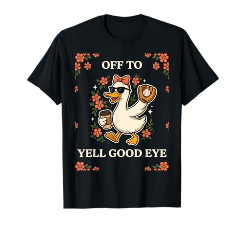 Off to Yell Good Eye Funny Baseball Mom Silly Goose T-Shirt