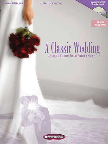 A Classic Wedding: A Complete Resource for the Perfect Wedding