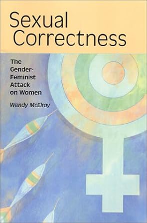 Sexual Correctness: The Gender-Feminist Attack on Women