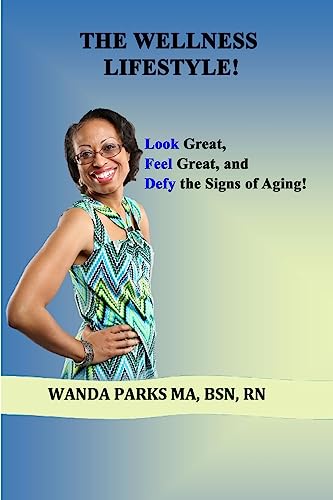 The Wellness Lifestyle!: Look Great, Feel Great, and Defy the Signs of Aging!