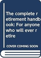 The complete retirement handbook: For anyone who will ever retire 0813101921 Book Cover