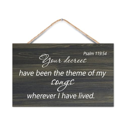 Psalm 119:54 Wall Art,Your Decrees Have Been The Theme of My Songs Wherever I Have Lived Wood Sign Quotes Rustic Wooden Hanging Wall Welcome Sign for Home Office Living Room Bedroom 8x12 Inch