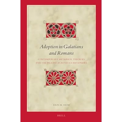 Adoption in Galatians and Romans: Contemporary Metaphor Theories and the Pauline Huiothesia Metaphors (Biblical Interpretation): 153