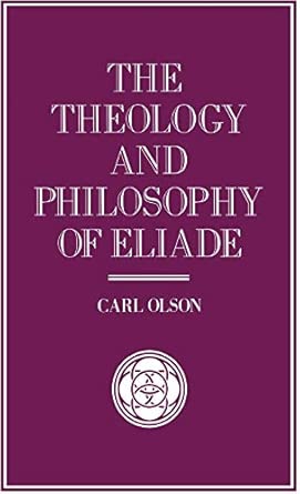 The Theology and Philosophy of Eliade: Seeking the Centre 1992nd Edition book cover