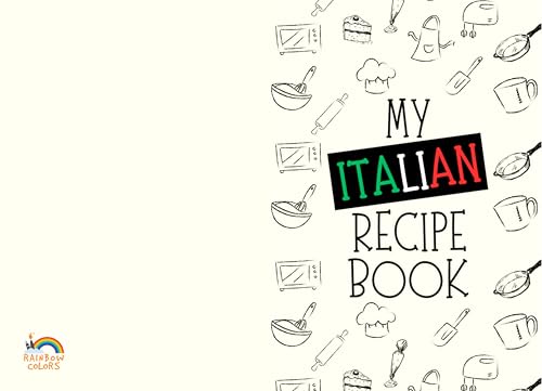 My Italian Recipe Book: The Complete Recipe Book | Easy & Delicious Recipes for Every Occasion | Step-by-Step Instructions for Perfect Homemade Dishes