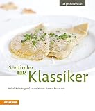 33 x Südtiroler Klassiker: So genießt Südtirol (So genießt Südtirol: Ausgezeichnet mit dem Sonderpreis der GAD (Gastronomische Akademie Deutschlands e.V.)) - Heinrich Gasteiger, Gerhard Wieser, Helmut Bachmann 