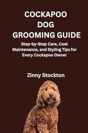 COCKAPOO DOG GROOMING GUIDE: Step-by-Step Care, Coat Maintenance, and ...