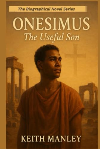 Onesimus: The Useful Son (The Biographical Novel Series Book 8)