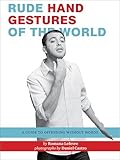 Rude Hand Gestures of the World: A Guide To Offending Without Words