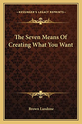 The Seven Means Of Creating What You Want