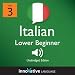 Learn Italian - Level 3: Lower Beginner Italian, Volume 2: Lessons 1-25