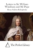 Letters to Sir William Windham and Mr Pope