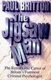 The Jigsaw Man: The Remarkable Career of Britain's Foremost Criminal Psychologist