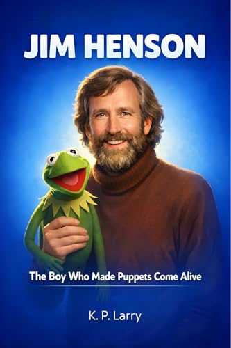Jim Henson : The Boy Who Made Puppets Come Alive