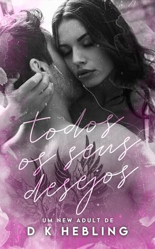 Todos os Seus Desejos (Sentimentos Proibidos Livro 1)