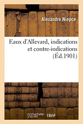 Eaux d'Allevard, Indications Et Contre-Indications (French Edition)