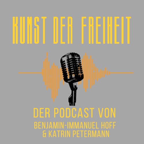 Kunst der Freiheit Podcast Por Benjamin-Immanuel Hoff arte de portada